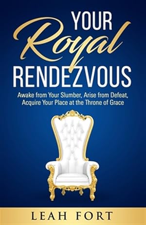 Imagen del vendedor de Your Royal Rendezvous: Awake from Your Slumber, Arise from Defeat, Acquire Your Place at the Throne of Grace a la venta por GreatBookPrices