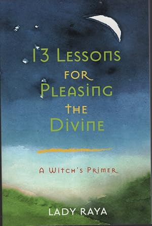 13 Lessons for Pleasing the Divine : a Witch's Primer