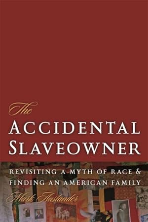 Imagen del vendedor de Accidental Slaveowner : Revisiting a Myth of Race and Finding an American Family a la venta por GreatBookPrices