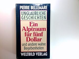 Seller image for Unglaubliche Geschichten Ein Alptraum fr fnf Dollar und andere wahre Begebenheiten for sale by Antiquariat Buchhandel Daniel Viertel