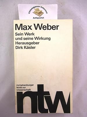 Max Weber : Sein Werk und seine Wirkung. Hrsg.: Dirk Käsler, nymphenburger texte zur wissenschaft...