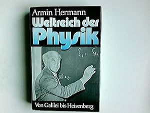 Weltreich der Physik : von Galilei bis Heisenberg.