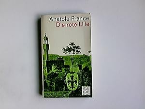 Seller image for Die rote Lilie. Anatole France. bers. von F. Grfin zu Reventlow. Mit e. Essay Zum Verstndnis d. Werkes u.e. Bibliographie von Rose-Marie Fleischmann / Rowohlts Klassiker der Literatur und der Wissenschaft ; 153/154 for sale by Antiquariat Buchhandel Daniel Viertel