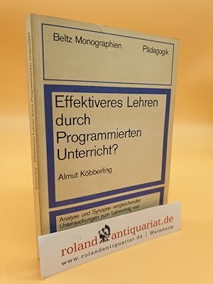 Seller image for Effektiveres Lehren durch programmierten Unterricht? : Analyse u. Synopse vergleichender Untersuchungen z. Lehrerfolg von programmiertem u. lehrergeleitetem Unterricht / Almut K�bberling. Mit e. Vorw. von Helmut Belser / Beltz-Monographien : P�dagogik for sale by Roland Antiquariat UG haftungsbeschr�nkt