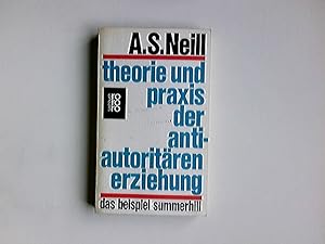 Theorie und Praxis der antiautoritären Erziehung : Das Beisp. Summerhill. [Aus d. Engl. übertr. v...