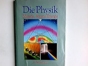 Physik : Materie, Atome, Energien. [red. Beratung: Neil Ardley u. Robert Matthews. Autoren u. Ber...