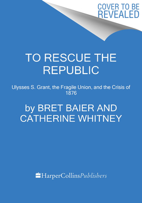 Seller image for To Rescue the Republic: Ulysses S. Grant, the Fragile Union, and the Crisis of 1876 (Paperback or Softback) for sale by BargainBookStores