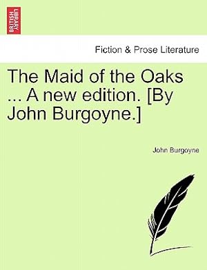 Seller image for The Maid of the Oaks . a New Edition. [By John Burgoyne.] (Paperback or Softback) for sale by BargainBookStores