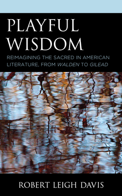 Image du vendeur pour Playful Wisdom: Reimagining the Sacred in American Literature, from Walden to Gilead (Paperback or Softback) mis en vente par BargainBookStores