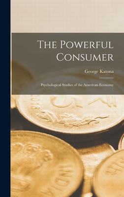 Imagen del vendedor de The Powerful Consumer; Psychological Studies of the American Economy (Hardback or Cased Book) a la venta por BargainBookStores