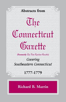 Bild des Verkufers fr Abstracts from the Connecticut [formerly New London] Gazette covering Southeastern Connecticut, 1777-1779 (Paperback or Softback) zum Verkauf von BargainBookStores