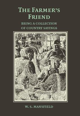 Image du vendeur pour The Farmer's Friend; Or, Wise Saws and Modern Instances: Being a Collection of Country Sayings (Paperback or Softback) mis en vente par BargainBookStores