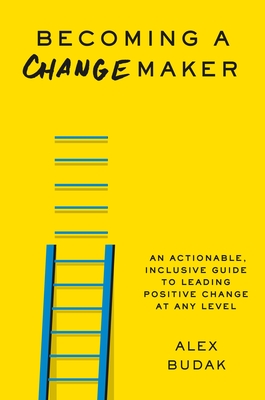 Imagen del vendedor de Becoming a Changemaker: An Actionable, Inclusive Guide to Leading Positive Change at Any Level (Hardback or Cased Book) a la venta por BargainBookStores