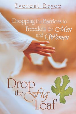 Seller image for Drop the Fig Leaf: Dropping the Barriers to Freedom for Men and Women (Paperback or Softback) for sale by BargainBookStores