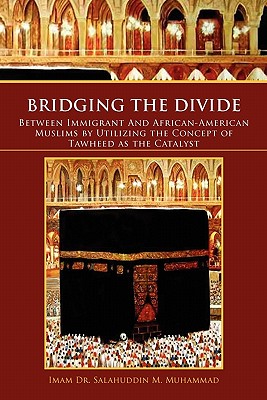 Seller image for Bridging the Divide Between Immigrant and African American Muslims by Utilizing the Concept of Tawheed as the Catalyst: Between Immigrant and African (Paperback or Softback) for sale by BargainBookStores