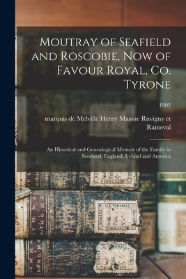 Seller image for Moutray of Seafield and Roscobie, Now of Favour Royal, Co. Tyrone: an Historical and Genealogical Memoir of the Family in Scotland, England, Ireland a (Paperback or Softback) for sale by BargainBookStores