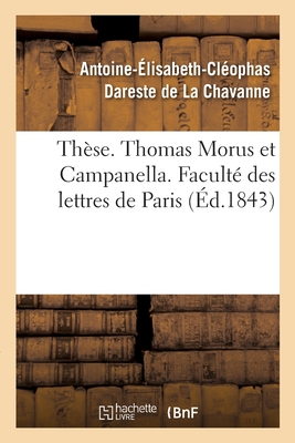 Immagine del venditore per Th�se. Thomas Morus Et Campanella Ou Essai Sur Les Utopies Contemporaines: de la Renaissance Et de la R�forme. Facult� Des Lettres de Paris (Paperback or Softback) venduto da BargainBookStores