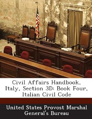 Immagine del venditore per Civil Affairs Handbook, Italy, Section 3D: Book Four, Italian Civil Code (Paperback or Softback) venduto da BargainBookStores