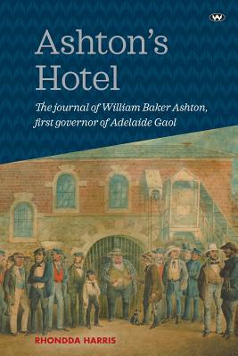Bild des Verkufers fr Ashton's Hotel: The Journal of William Baker Ashton, First Governor of the Adelaide Gaol (Paperback or Softback) zum Verkauf von BargainBookStores