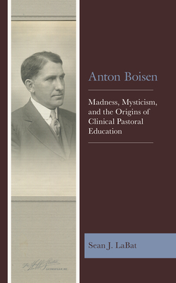 Bild des Verkufers fr Anton Boisen: Madness, Mysticism, and the Origins of Clinical Pastoral Education (Paperback or Softback) zum Verkauf von BargainBookStores