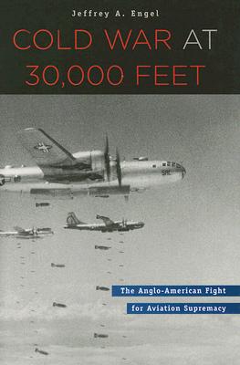 Imagen del vendedor de Cold War at 30,000 Feet: The Anglo-American Fight for Aviation Supremacy (Hardback or Cased Book) a la venta por BargainBookStores