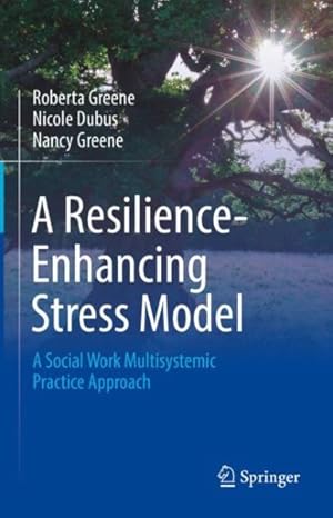 Bild des Verkufers fr Resilience enhancing Stress Model : A Social Work Multisystemic Practice Approach zum Verkauf von GreatBookPrices