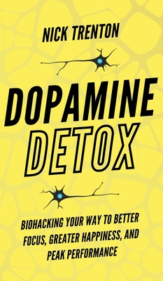 Seller image for Dopamine Detox: Biohacking Your Way To Better Focus, Greater Happiness, and Peak Performance (Hardback or Cased Book) for sale by BargainBookStores