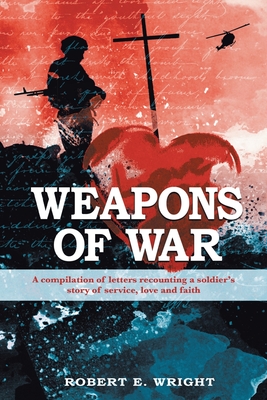 Seller image for Weapons of War: A compilation of letters recounting a soldier's story of service, love, and faith (Paperback or Softback) for sale by BargainBookStores