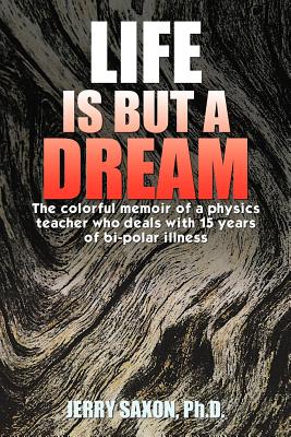 Image du vendeur pour Life Is But a Dream: The Colorful Memoir of a Physics Teacher Who Deals with 15 Years of Bi-Polar Illness (Paperback or Softback) mis en vente par BargainBookStores