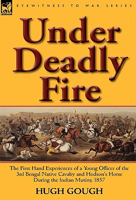 Seller image for Under Deadly Fire: The First Hand Experiences of a Young Officer of the 3rd Bengal Native Cavalry and Hodson's Horse During the Indian Mu (Hardback or Cased Book) for sale by BargainBookStores