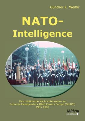 Seller image for NATO-Intelligence: Das milit�rische Nachrichtenwesen im Supreme Headquarters Allied Powers Europe (SHAPE). 1985 - 1989 (Paperback or Softback) for sale by BargainBookStores