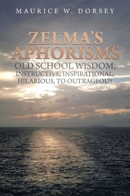 Seller image for Zelma's Aphorisms Old School Wisdom, Instructive, Inspirational, Hilarious, to Outrageous (Paperback or Softback) for sale by BargainBookStores