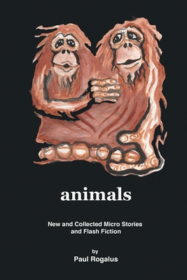 Seller image for animals: New and Collected Micro Stories and Flash Fiction (Paperback or Softback) for sale by BargainBookStores