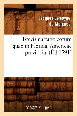 Image du vendeur pour Brevis Narratio Eorum Quae in Florida, Americae Provincia, (�d.1591) (Paperback or Softback) mis en vente par BargainBookStores