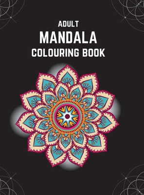 Seller image for Adult Mandala Colouring Book (Deluxe Hardcover Edition): Stress & Anxiety Relieving Mandala Inspired Art Colouring Pages Designed For Relaxation (Hardback or Cased Book) for sale by BargainBookStores