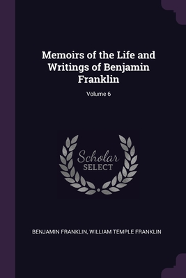 Seller image for Memoirs of the Life and Writings of Benjamin Franklin; Volume 6 (Paperback or Softback) for sale by BargainBookStores