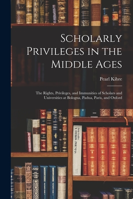 Seller image for Scholarly Privileges in the Middle Ages: the Rights, Privileges, and Immunities of Scholars and Universities at Bologna, Padua, Paris, and Oxford (Paperback or Softback) for sale by BargainBookStores