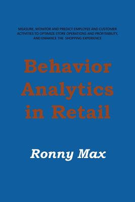 Bild des Verkufers fr Behavior Analytics in Retail: Measure, Monitor and Predict Employee and Customer Activities to Optimize Store Operations and Profitably, and Enhance (Paperback or Softback) zum Verkauf von BargainBookStores