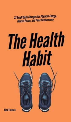 Seller image for The Health Habit: 27 Small Daily Changes for Physical Energy, Mental Peace, and Peak Performance (Hardback or Cased Book) for sale by BargainBookStores