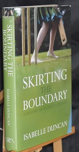 Bild des Verkufers fr Skirting The Boundary: A History of Women's Cricket. First Printing. Signed by the Author zum Verkauf von Libris Books