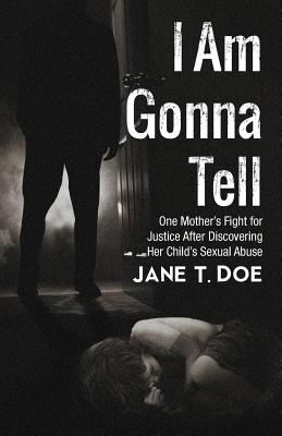Seller image for I Am Gonna Tell: One Mother's Fight for Justice After Discovering Her Child's Sexual Abuse (Paperback or Softback) for sale by BargainBookStores