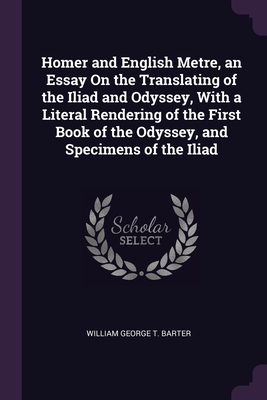 Image du vendeur pour Homer and English Metre, an Essay On the Translating of the Iliad and Odyssey, With a Literal Rendering of the First Book of the Odyssey, and Specimen (Paperback or Softback) mis en vente par BargainBookStores