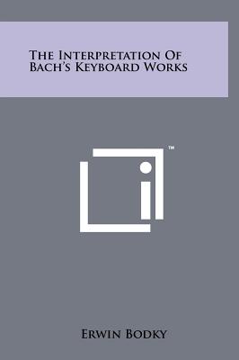 Imagen del vendedor de The Interpretation Of Bach's Keyboard Works (Hardback or Cased Book) a la venta por BargainBookStores