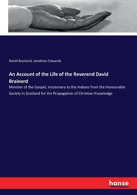 Seller image for An Account of the Life of the Reverend David Brainerd: Minister of the Gospel, missionary to the Indians from the Honourable Society in Scotland for t (Paperback or Softback) for sale by BargainBookStores