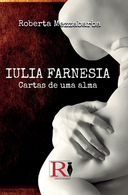 Bild des Verkufers fr Iulia Farnesia - Cartas De Uma Alma: A Verdadeira Hist�ria De Giulia Farnese (Paperback or Softback) zum Verkauf von BargainBookStores