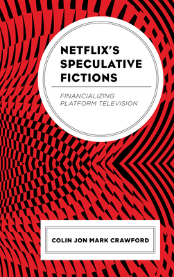 Bild des Verkufers fr Netflix's Speculative Fictions: Financializing Platform Television (Paperback or Softback) zum Verkauf von BargainBookStores