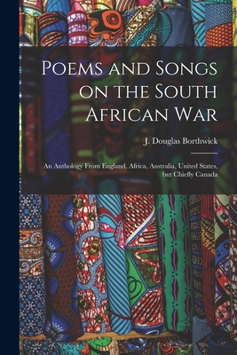 Image du vendeur pour Poems and Songs on the South African War: an Anthology From England, Africa, Australia, United States, but Chiefly Canada (Paperback or Softback) mis en vente par BargainBookStores
