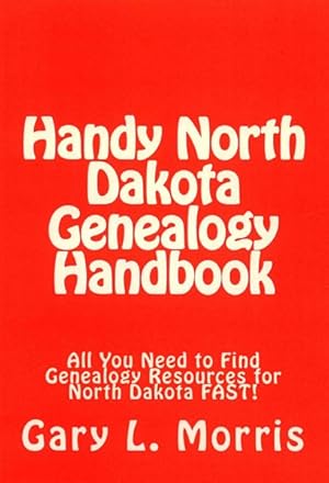Imagen del vendedor de Handy North Dakota Genealogy Handbook : All You Need to Find Genealogy Resources for North Dakota Fast! a la venta por GreatBookPrices