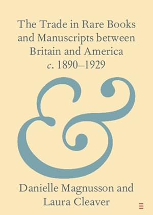 Immagine del venditore per The Trade In Rare Books And Manuscripts Between Britain And America C. 1890-1929 venduto da GreatBookPrices