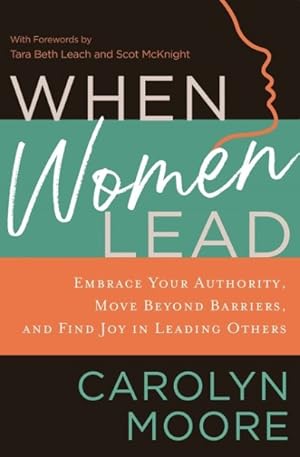 Bild des Verkufers fr When Women Lead : Embrace Your Authority, Move Beyond Barriers, and Find Joy in Leading Others zum Verkauf von GreatBookPricesUK